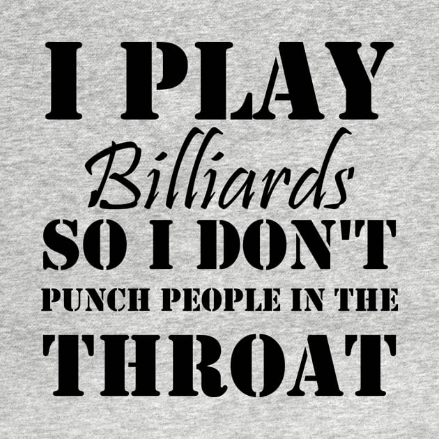 I Play Billiards So I Don't Punch People In The Throat funny billard, gift idea by Rubystor